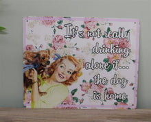 Load image into Gallery viewer, Vintage Metal Sign - Retro Art - It&#39;s Not Really Drinking Alone If The Dog Is Home
