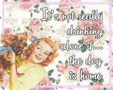 Load image into Gallery viewer, Vintage Metal Sign - Retro Art - It&#39;s Not Really Drinking Alone If The Dog Is Home
