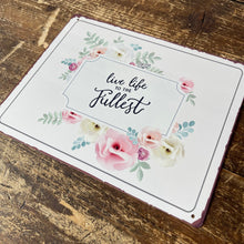 Load image into Gallery viewer, Vintage Metal Sign - Live Life To The Fullest Floral Wall Sign
